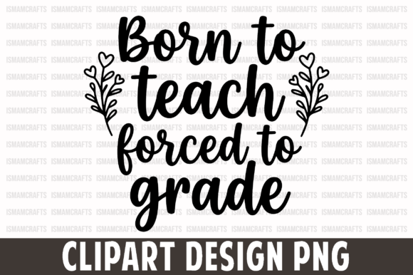 Born to Teach Forced to Grade: The Perfect Creative Solution for Educators