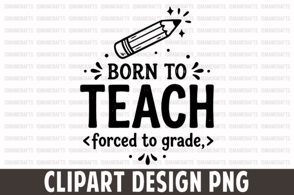 Born to Teach PNG: The Ultimate Digital Asset for Educators and Creators